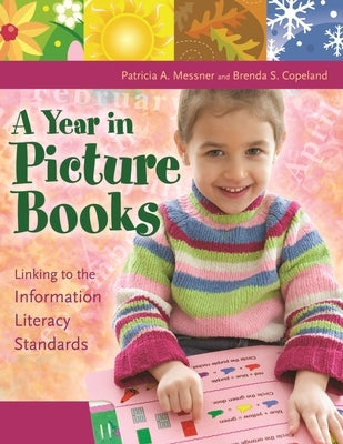 A Year in Picture Books: Linking to the Information Literacy Standards by Copeland, Brenda