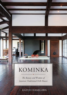 Kominka: The Beauty and Wisdom of Japanese Traditional House by Hasegawa, Kazuo