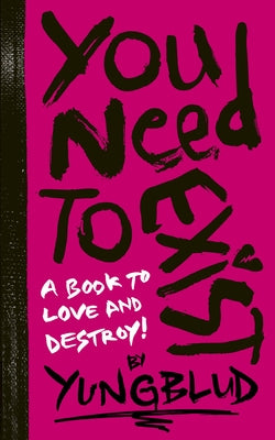Yungblud's You Need to Exist: A Book to Love and Destroy by Yungblud