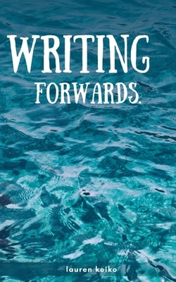 writing forwards. by Keiko, Lauren