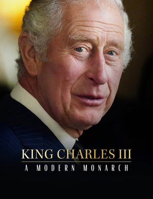 King Charles III: A Modern Monarch by James, Alison