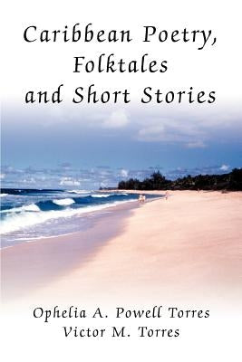 Caribbean Poetry, Folktales and Short Stories by Powell Torres, Ophelia A.