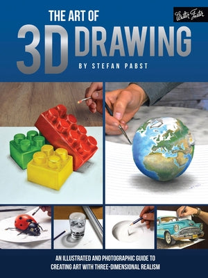 Art of 3D Drawing: An Illustrated and Photographic Guide to Creating Art with Three-Dimensional Realism by Pabst, Stefan