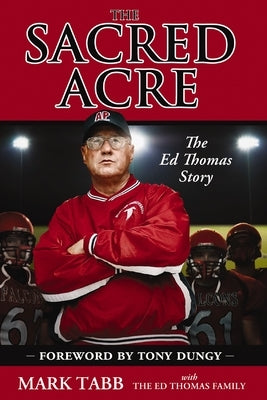 The Sacred Acre: The Ed Thomas Story by Tabb, Mark