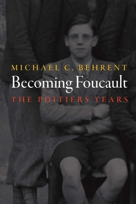Becoming Foucault: The Poitiers Years by Behrent, Michael C.