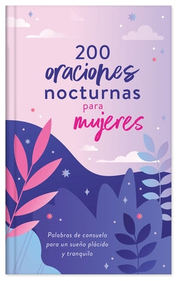 200 Oraciones Nocturnas Para Mujeres: Palabras de Consuelo Para Un Sueño Plácido Y Tranquilo by Biggers, Emily