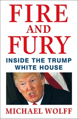 Fire and Fury: Inside the Trump White House by Wolff, Michael
