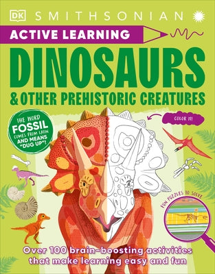 Active Learning Dinosaurs and Other Prehistoric Creatures: More Than 100 Brain-Boosting Activities That Make Learning Easy and Fun by DK