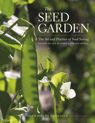 The Seed Garden: The Art and Practice of Seed Saving by Buttala, Lee
