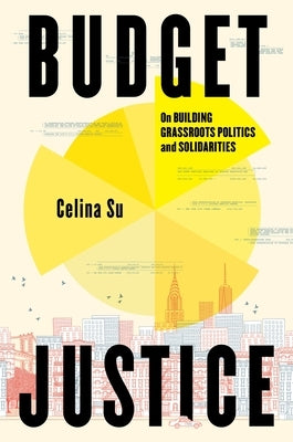 Budget Justice: On Building Grassroots Politics and Solidarities by Su, Celina