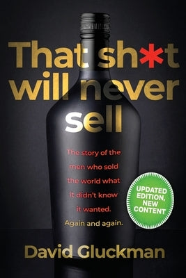 "That Sh*t Will Never Sell!": The Story of the Men Who Sold The World What it Didn't Know it Wanted. Again and Again by Gluckman, David