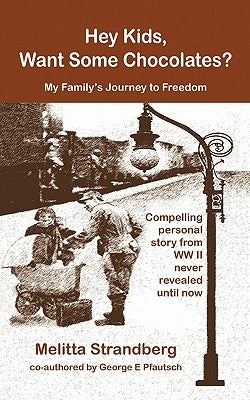 Hey Kids, Want Some Chocolates?: My Family's Journey to Freedom by Strandberg, Melitta