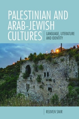 Palestinian and Arab-Jewish Cultures: Language, Literature, and Identity by Snir, Reuven