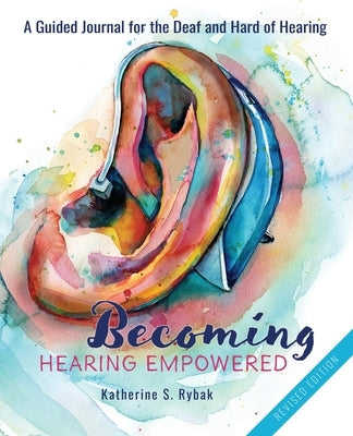 Becoming Hearing Empowered by Rybak, Katherine