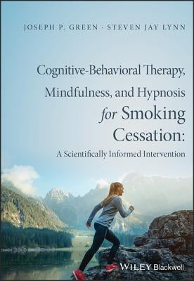 Cognitive-Behavioral Therapy, Mindfulness, and Hypnosis for Smoking Cessation by Green, Joseph P.