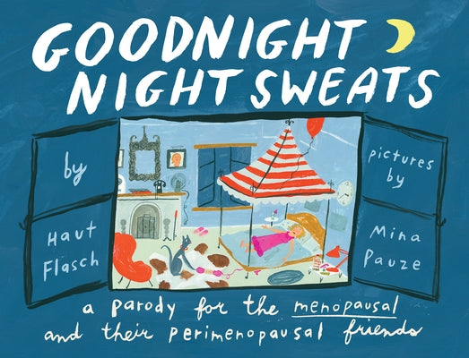 Goodnight Night Sweats: A Parody for the Menopausal (and Their Perimenopausal Friends) by Pauze, Mina