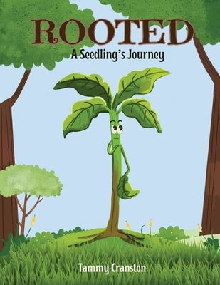 Rooted: A Seedling's Journey by Cranston, Tammy