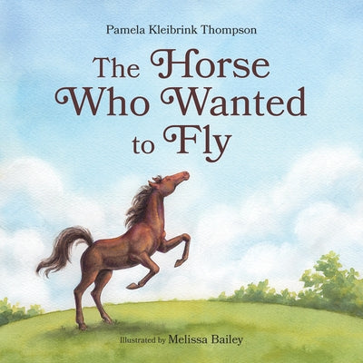 The Horse Who Wanted to Fly by Kleibrink Thompson, Pamela