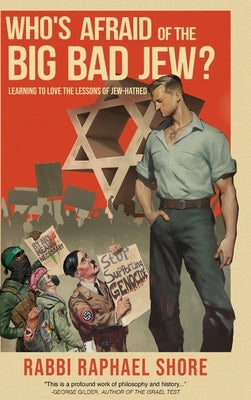 Who's Afraid of the Big, Bad Jew: Learning to Love the Lessons of Jew-Hatred by Shore, Raphael