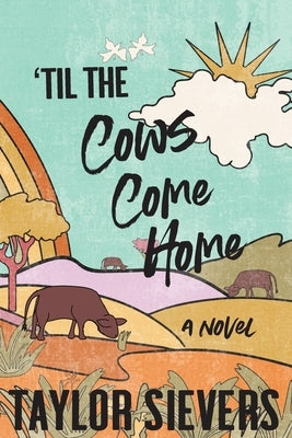 'Til the Cows Come Home by Sievers, Taylor