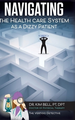 Navigating the Health Care System as a Dizzy Patient by Bell Pt Dpt, Kim