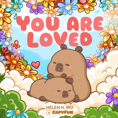 You Are Loved: A Capybara's Welcome by Wu, Helen H.
