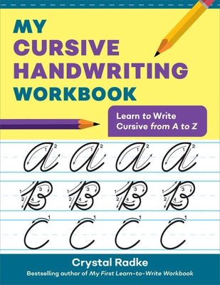 My Cursive Handwriting Workbook: Learn to Write Cursive from A to Z by Radke, Crystal