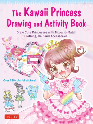 The Kawaii Princess Drawing and Activity Book: Draw Cute Princesses with Mix-And-Match Clothing, Hair and Accessories! (with 150 Colorful Stickers) by Poplar Publishing