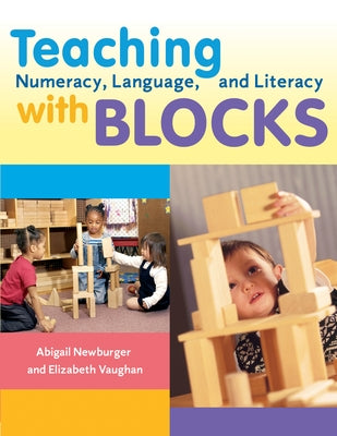 Teaching Numeracy, Language, and Literacy with Blocks by Newburger, Abigail