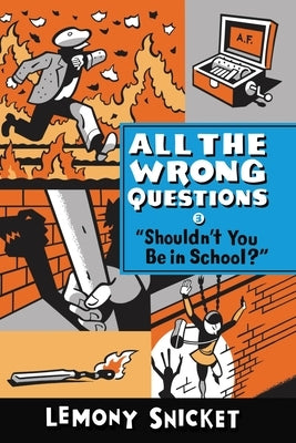 Shouldn't You Be in School? by Snicket, Lemony