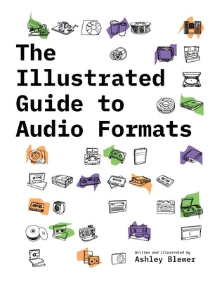 The Illustrated Guide to Audio Formats by Blewer, Ashley