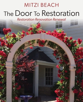 The Door To Restoration: Restoration Renovation Renewal by Beach, Mitzi
