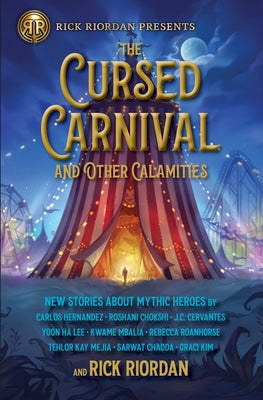 The Cursed Carnival and Other Calamities: New Stories about Mythic Heroes by Riordan, Rick