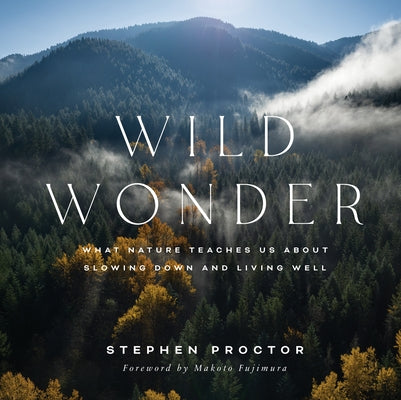 Wild Wonder: What Nature Teaches Us about Slowing Down and Living Well by Proctor, Stephen