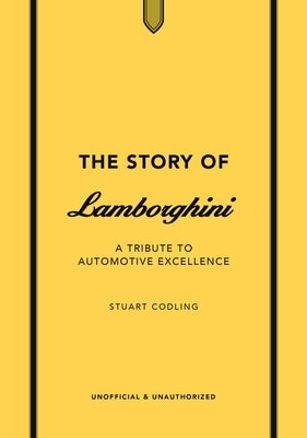 The Story of Lamborghini: A Tribute to Automotive Excellence by Codling, Stuart