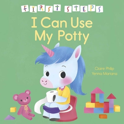 First Steps: I Can Use My Potty by Philip, Claire
