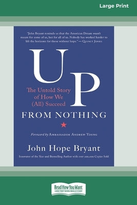 Up from Nothing: The Untold Story of How We (All) Succeed [Standard Large Print 16 Pt Edition] by Bryant, John Hope