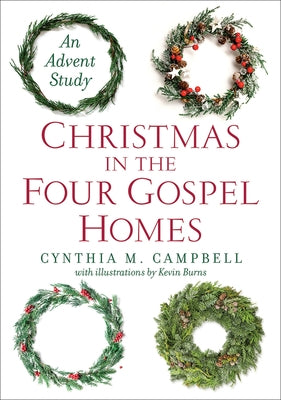 Christmas in the Four Gospel Homes: An Advent Study by Campbell, Cynthia M.
