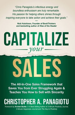 Capitalize Your Sales: The All-In-One Sales Framework That Saves You from Ever Struggling Again and Teaches You How to Sell with Sincerity by Panagiotu, Christopher A.