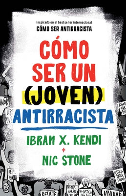 C?mo Ser Un (Joven) Antirracista / How to Be a (Young) Antiracist by Kendi, Ibram X.
