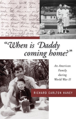 When Is Daddy Coming Home?: An American Family During World War II by Haney, Richard Carlton