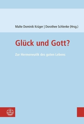 Gluck Und Gott?: Zur Hermeneutik Des Guten Lebens by Kruger, Malte Dominik