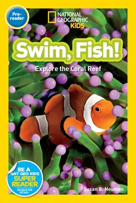 Swim, Fish! (National Geographic Kids Readers, Pre-Reader): Explore the Coral Reef by Neuman, Susan B.