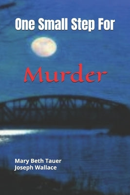 One Small Step For Murder: A story of murder in St. Charles, MO 1969 by Wallace, Joseph