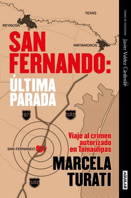 San Fernando. Última Parada: Viaje Al Crimen Autorizado En Tamaulipas (Premio Ja Vier Valdez Cárdenas) (Spanish Edition) by Turati, Marcela