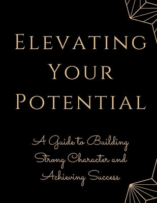 Elevating Your Potential: A Guide to Building Strong Character and Achieving Success by Russell, Luke Phil