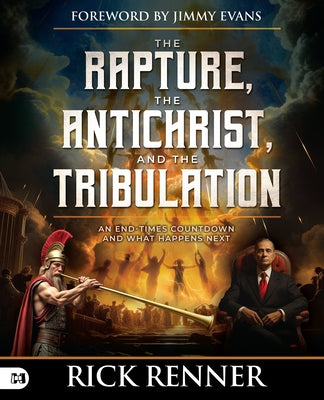 The Rapture, the Antichrist, and the Tribulation: An End-Times Countdown and What Happens Next by Renner, Rick
