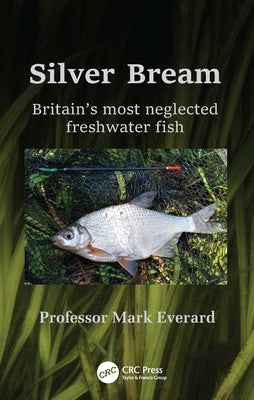 Silver Bream: Britain's Most Neglected Freshwater Fish by Everard, Mark