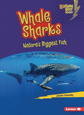 Whale Sharks: Nature's Biggest Fish by Golusky, Jackie