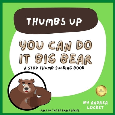 You can do it Big Bear - Thumbs Up: A Stop Thumb Sucking Book by Locket, Andrea